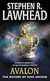 Avalon: The Return of King Arthur by Stephen R Lawhead