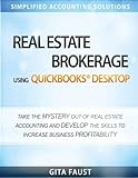 Real Estate Brokerage using QuickBooks Desktop: Simplified Accounting Solutions by Gita Faust