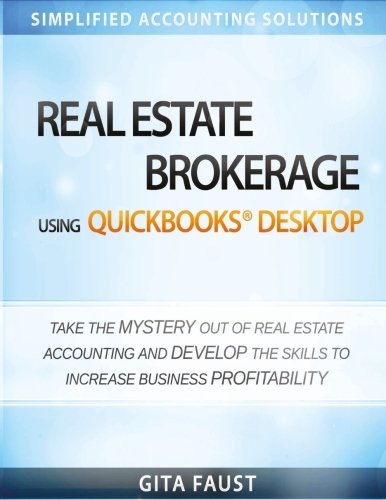 Real Estate Brokerage using QuickBooks Desktop: Simplified Accounting Solutions by Gita Faust