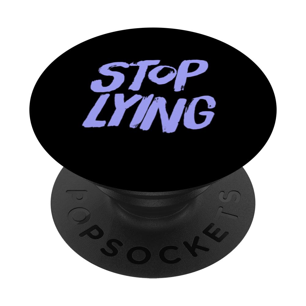 Stop Lying To Yourself Stop Lying To Me Stop Lying Meaning PopSockets Adhesive PopGrip