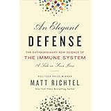 Elegant Defense, An: The Extraordinary New Science of the Immune System: A Tale in Four Lives