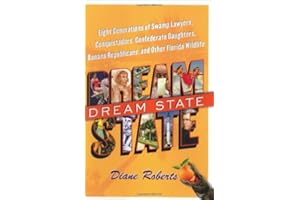 Dream State: Eight Generations of Swamp Lawyers, Conquistadors, Confederate Daughters, Banana Republicans, and Other Florida 