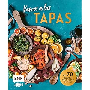 Vamos a las Tapas: Mit 70 Rezepten köstlich um die Welt: Antipasti-Gemüse, Empanadas mit Tomatensalsa, Sesam-Gewürz-Krokant und mehr