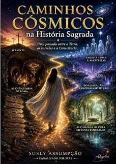 Livro Caminhos Cósmicos na História Sagrada: Uma Jornada entre a Terra, as Estrelas e a Conciência