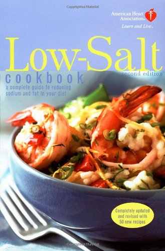 American Heart Association Low-Salt Cookbook, Second Edition: A Complete Guide to Reducing Sodium an by American Heart Association