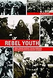 Rebel Youth: 1960s Labour Unrest, Young Workers, and New Leftists in English Canada