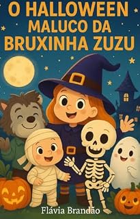 Livro O Halloween maluco da bruxinha Zuzu: Uma aventura mágica de Halloween com monstrinhos fofos e muita diversão! (Halloween, bruxas, fantasmas e monstrinhos para o mais pequenininhos. Livro 1)