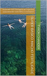 Livro Super Básico Macho Fertilidade: Aumente sua contagem de esperma naturalmente com dieta e exercícios