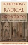 Introducing Radical Orthodoxy: Mapping a Post-secular Theology