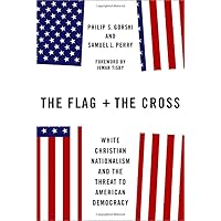 The Flag and the Cross: White Christian Nationalism and the Threat to American Democracy