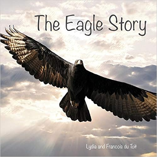 The Eagle Story, by Francois Du Toit The Eagle Story, by Francois Du Toit