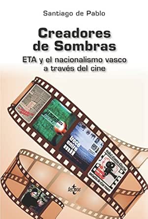 Creadores de sombras cine y ETA: ETA y el nacionalismo vasco a ...