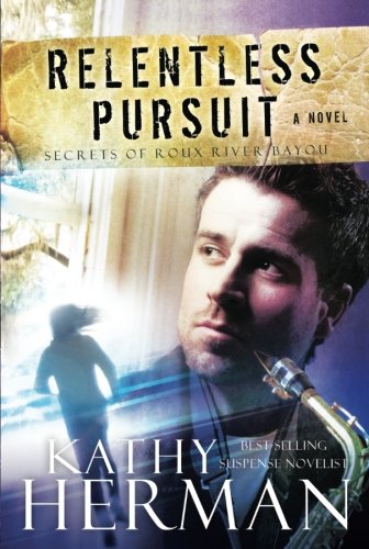 Relentless Pursuit: A Novel (Secrets of Roux River Bayou)