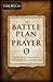 The Battle Plan for Prayer: From Basic Training to Targeted Strategies primary