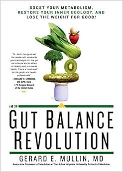 The Gut Balance Revolution: Boost Your Metabolism, Restore Your Inner Ecology, and Lose the Weight for Good!, by Gerard E. Mullin The Gut Balance Revolution: Boost Your Metabolism, Restore Your Inner Ecology, and Lose the Weight for Good!, by Gerard E. Mullin