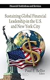 Sustaining Global Financial Leadership in the U. S. and New York City, , 160741564X