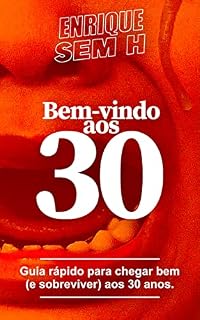 Livro Bem-vindo aos 30 anos: Guia rápido para chegar bem (e sobreviver) aos trinta anos