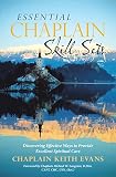 Essential Chaplain Skill Sets: Discovering Effective Ways to Provide Excellent Spiritual Care by Chaplain Keith Evans