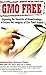 GMO Free: Exposing the Hazards of Biotechnology to Ensure the Integrity of Our Food Supply by 