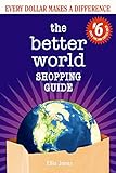 The Better World Shopping Guide #6: Every Dollar Makes a Difference (Better World Shopping Guide: Every Dollar Can Make a Difference) by Ellis Jones