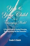 Image de You & Your Child in a Changing World: A Practical Guide to Practical Parenting for Safeguarding the Next Generation
