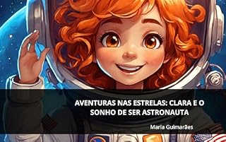 Livro Aventuras nas Estrelas: CLARA E O Sonho de Ser Astronauta (Historinhas Infantis)