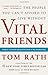 Vital Friends: The People You Can’t Afford to Live Without - Book by Tom Rath
