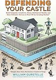 Defending Your Castle: Build Catapults, Crossbows, Moats, Bulletproof Shields, and More Defensive Devices to Fend Off the Invading Hordes