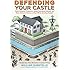 Defending Your Castle: Build Catapults, Crossbows, Moats, Bulletproof Shields, and More Defensive Devices to Fend Off the Invading Hordes