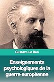 Enseignements psychologiques de la guerre européenne (French Edition) by Gustave Le Bon