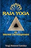 Raja Yoga: Or Mental Development by
