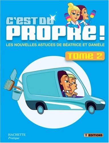 C'est du propre ! : Tome 2, Les nouvelles astuces de Béatrice et Danièle by (Paperback)