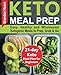 Keto Meal Prep: Easy, Healthy and Wholesome Ketogenic Meals to Prep, Grab, and Go. 21-Day Keto Meal by 