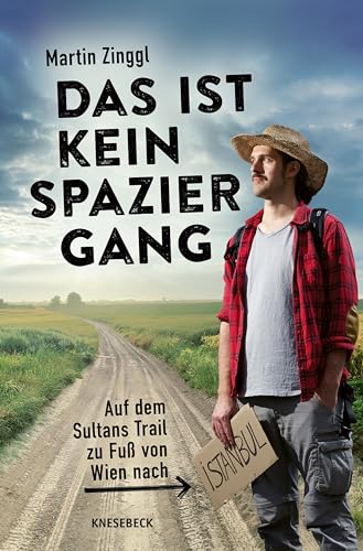 Das ist kein Spaziergang: Auf dem Sultans Trail zu Fuß von Wien nach Istanbul