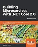 Building Microservices with .NET Core 2.0: Transitioning monolithic architectures using microservices with .NET&hellip;
