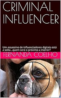 Livro CRIMINAL INFLUENCER: Um assassino de influenciadores digitais está a solta...quem será o próximo a morrer?