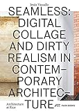 Image de Seamless: Digital Collage and Dirty Realism in Contemporary Architecture