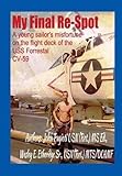 My Final Re-Spot: A young sailor's misfortune on the flight deck of the USS Forrestal CV-59 by 