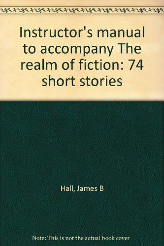 Instructor's manual to accompany The realm of fiction: 74 short stories Instructor's manual to accompany The realm of fiction: 74 short stories