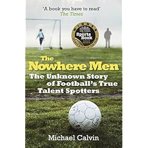 The Nowhere Men: The Unknown Story of Football's True Talent Spotters