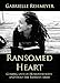 Ransomed Heart: Coming Out of Homosexuality and Into the Father's Arms by 