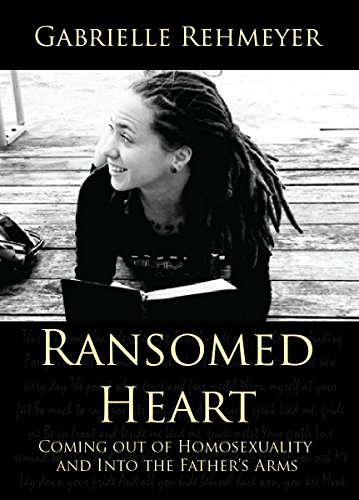 Ransomed Heart: Coming Out of Homosexuality and Into the Father's Arms by Gabrielle Rehmeyer