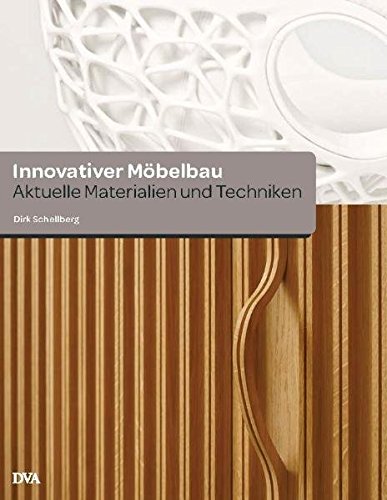 Innovativer Mobelbau Aktuelle Materialien Und Techniken Schellberg Dirk 9783421037862 Amazon Com Books
