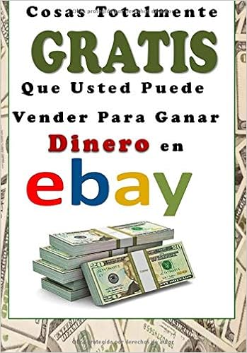 Cosas Totalmente GRATIS Que Usted Puede Vender Para Ganar Dinero en eBay (Spanish Edition): Rodriguez, Fernando: 9781986040648: Amazon.com: Books