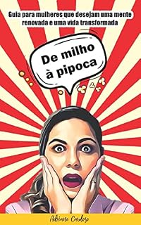 Livro De Milho à Pipoca: Guia para mulheres que desejam uma mente renovada e uma vida transformada