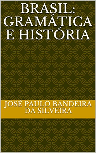 BRASIL: GRAMÃTICA E HISTÃ“RIA por [BANDEIRA DA SILVEIRA, JOSÃ‰ PAULO ]