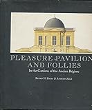 Pleasure Pavilions and Follies: In the Gardens of the Ancien Regime by 