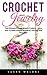 Crochet Jewelry: The Ultimate Crochet Jewelry Projects - Learn How To Make Unique Necklaces, Earrings And Bracelets! (Necklaces, Earrings, Bracelets)