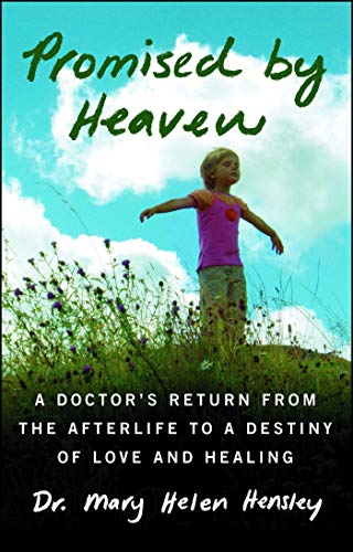 Promised by Heaven: A Doctor's Return from the Afterlife to a Destiny of Love and Healing by Mary Helen Hensley