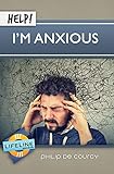 Help! I'm Anxious (Lifeline Mini-Books) by Philip De Courcy, Paul Tautges